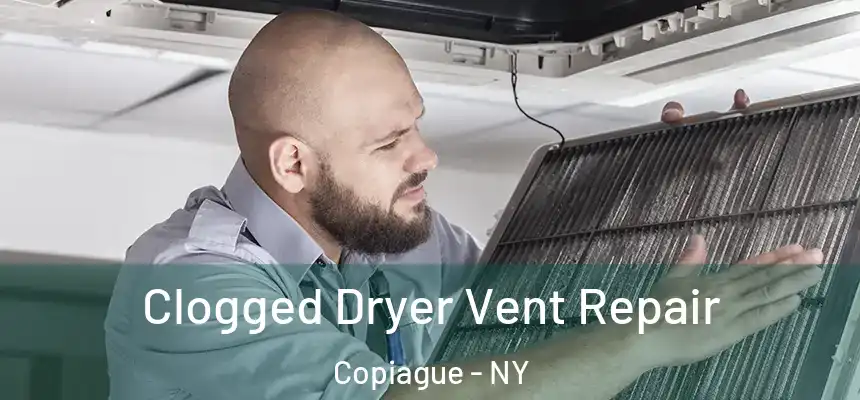  Clogged Dryer Vent Repair Copiague - NY