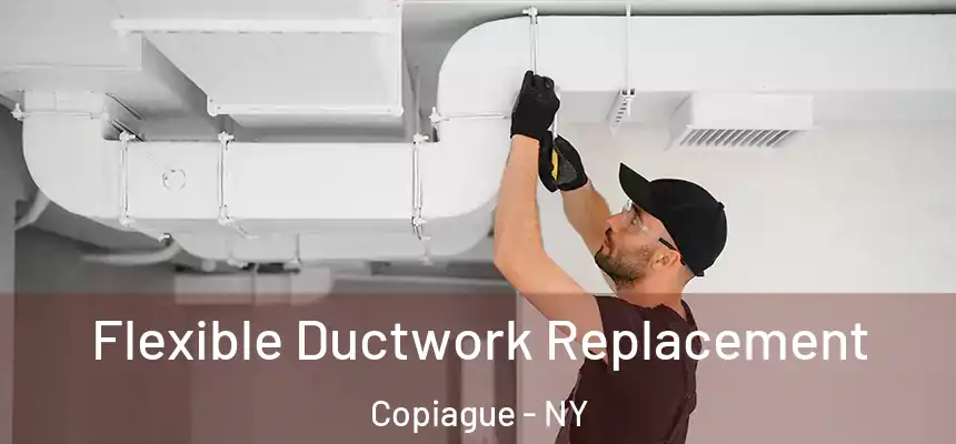 Flexible Ductwork Replacement Copiague - NY