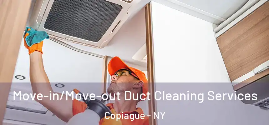 Move-in/Move-out Duct Cleaning Services Copiague - NY