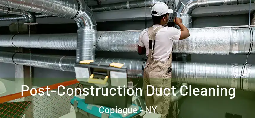  Post-Construction Duct Cleaning Copiague - NY